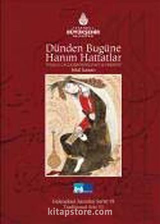 Dünden Bugüne Hanım Hattatlar, Female Calligraphers Past And Present