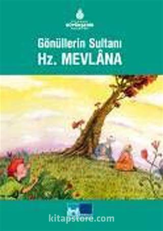 Gönüllerin Sultanı Hz. Mevlana