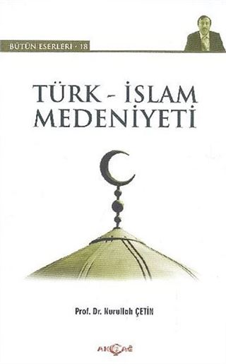 Türk-İslam Medeniyeti / Bütün Eserleri-18