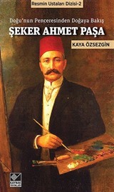 Şeker Ahmet Paşa - Doğu'nun Penceresinden Doğaya Bakış / Resmin Ustaları Dizisi -2