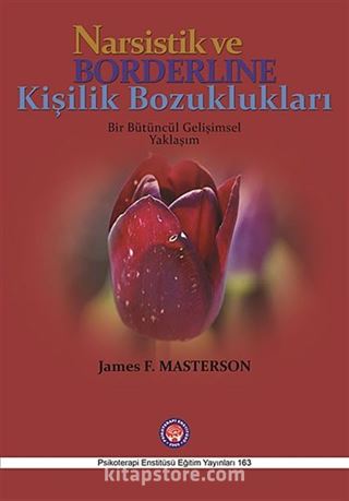 Narsistik ve Borderline Kişilik Bozuklukları - Bir Bütüncül Gelişimsel Yaklaşım