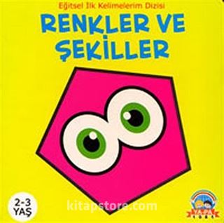 Renkler ve Şekiller 2-3 Yaş / Eğitsel İlk Kelimelerim Dizisi