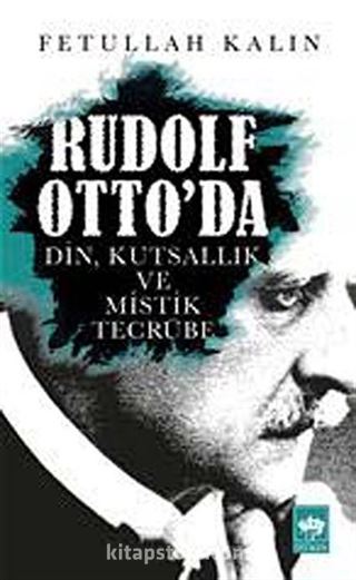 Rudolf Otto'da Din, Kutsallık ve Mistik Tecrübe