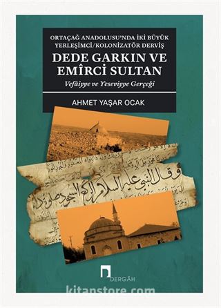 Ortaçağ Anadolusu'nda İki Büyük Yerleşimci/Kolonizatör Derviş Dede Garkın ve Emirci Sultan