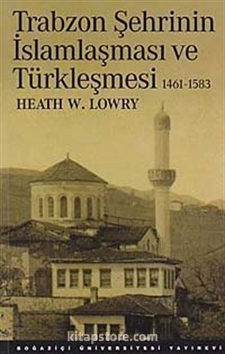 Trabzon Şehrinin İslamlaşma ve Türkleşmesi 1461-1583