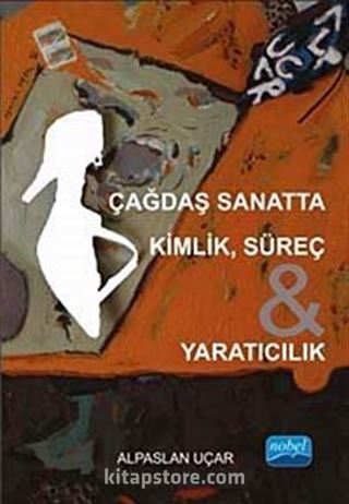 Çağdaş Sanatta Kimlik, Süreç , Yaratıcılık