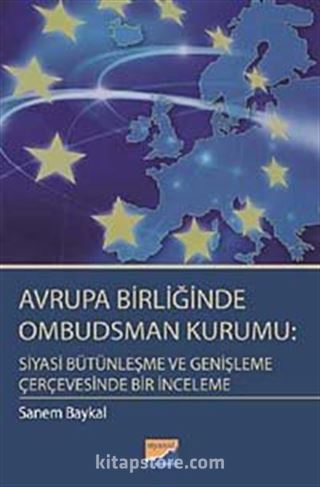 Avrupa Birliğinde Ombudsman Kurumu: Siyasi Bütünleşme ve Genişleme Çerçevesinde Bir İnceleme