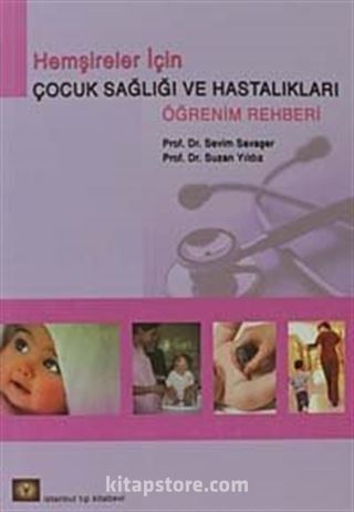 Hemşireler İçin Çocuk Sağlıı ve Hastalıkları Öğrenim Rehberi