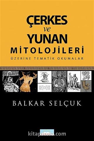 Çerkes ve Yunan Mitolojileri Üzerine Tematik Okumalar