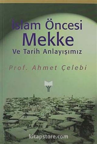 İslam Öncesi Mekke ve Tarih Anlayışımız