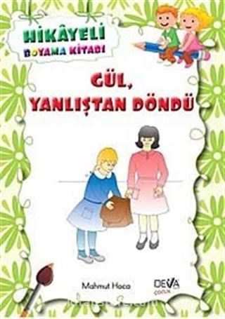 Gül, Yanlıştan Döndü / Hikayeli Boyama Kitabı