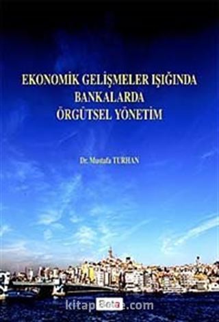 Ekonomik Gelişmeler Işığında Bankalarda Örgütsel Yönetim