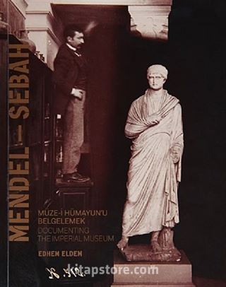 Mendel Sebah Müze-i Hümayun'u Belgelemek / Documenting The Imperial Museum