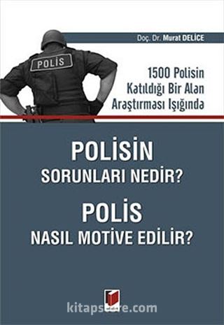 Polisin Sorunları Nedir? Polis Nasıl Motive Edilir?