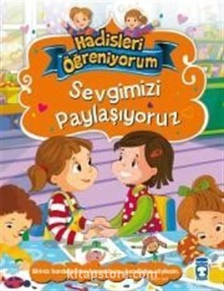 Sevgimizi Paylaşıyoruz / Hadisleri Öğreniyorum