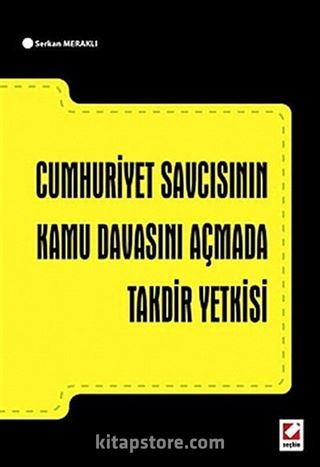 Cumhuriyet Savcısının Kamu Davasını Açmada Takdir Yetkisi