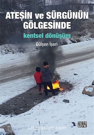 Ateşin ve Sürgünün Gölgesinde - Kentsel Dönüşüm