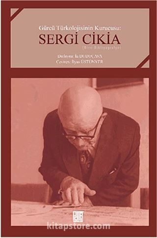 Gürcü Türkolojisinin Kurucusu: Sergi Cikia