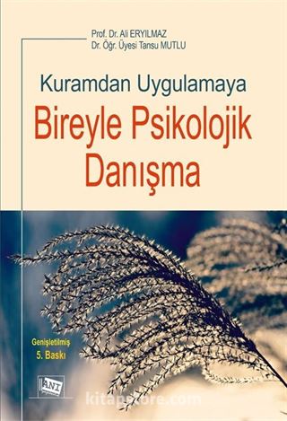 Kuramdan Uygulamaya Bireyle Psikolojik Danışma