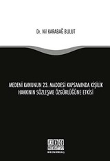 Medeni Kanunun 23. Maddesi Kapsamında Kişilik Hakkının Sözleşme Özgürlüğüne Etkisi