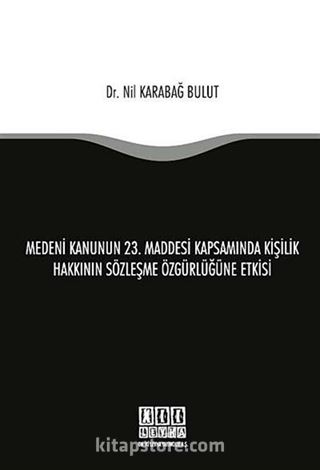 Medeni Kanunun 23. Maddesi Kapsamında Kişilik Hakkının Sözleşme Özgürlüğüne Etkisi