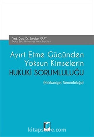 Ayırt Etme Gücünden Yoksun Kimselerin Hukuki Sorumluluğu