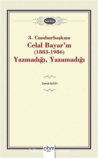 3. Cumhurbaşkanı Celal Bayar'ın (1883-1986) Yazmadığı, Yazamadığı