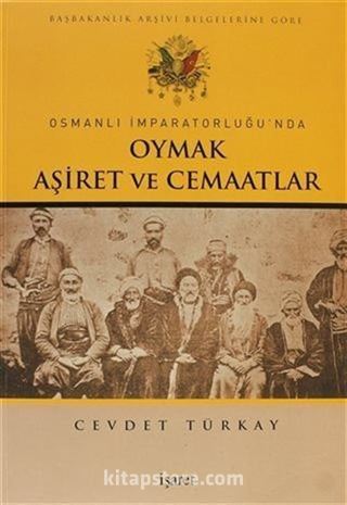 Osmanlı İmparatorluğu'nda Oymak, Aşiret ve Cemaatlar/Başbakanlık Arşivi Belgelerine Göre