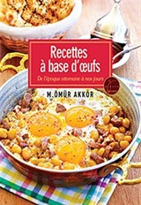 Recettes a Base d'oeufs-De l'epoque Ottomane a Nos Jours / Yumurtalı Tarifler