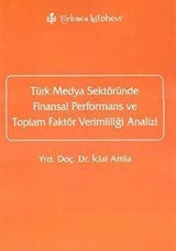 Türk Medya Sektöründe Finansal Performans ve Toplam Faktör Verimliliği Analizi