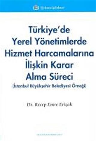 Türkiye'de Yerel Yönetimlerde Hizmet Harcamalarına İlişkin Karar Alma Süreci