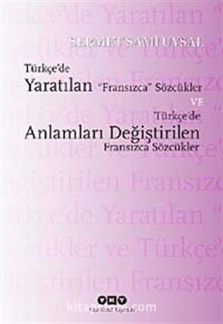 Türkçe'de Yaratılan Fransızca Sözcükler ve Türkçe'de Anlamları Değiştirilen Fransızca Sözcükler