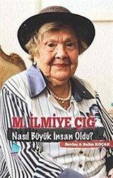 M. İlmiye Çığ / Nasıl Büyük İnsan Oldu?