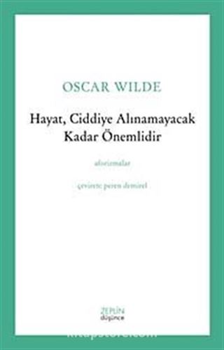 Hayat, Ciddiye Alınamayacak Kadar Önemlidir