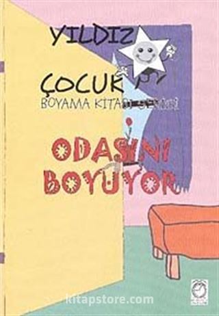 Odasını Boyuyor / Yıldız Çocuk Boyama Kitabı Serisi