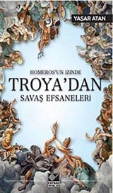 Homeros'un İzinde Troya'dan Savaş Efsaneleri