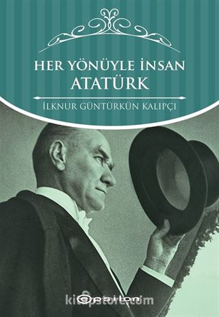 Her Yönüyle İnsan Atatürk (Karton Kapak)