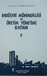 Endüstri Mühendisliği ve Üretim Yönetim El Kitabı Cilt 2