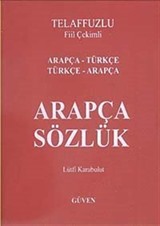 Telaffuzlu Fiil Çekimli Arapça Sözlük Arapça-Türkçe Türkçe-Arapça