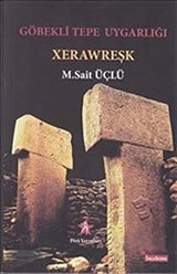 Göbekli Tepe Uygarlığı: Xerawreşk