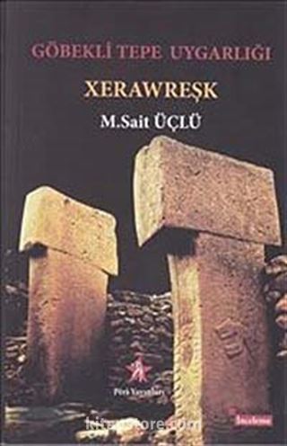 Göbekli Tepe Uygarlığı: Xerawreşk