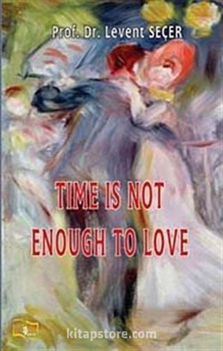 Time is Not Enough To Love