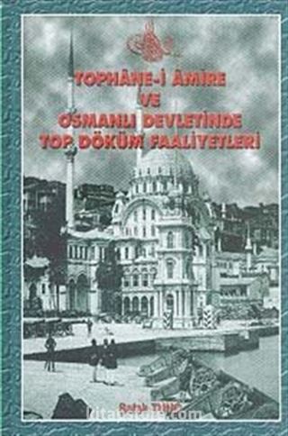 Tophane-i Amire ve Osmanlı Devletinde Top Döküm Faaliyetleri