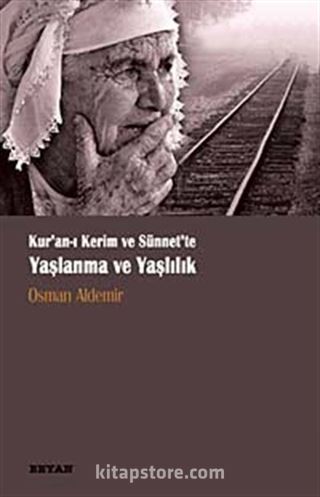 Kur'an-ı Kerim ve Sünnet'te Yaşlanma ve Yaşlılık