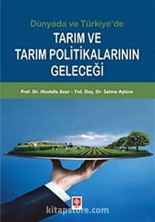 Dünyada ve Türkiye'de Tarım ve Tarım Politikalarının Geleceği