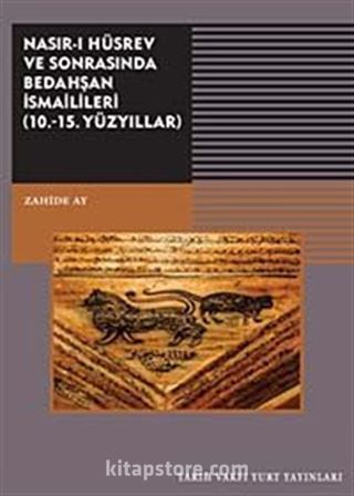 Nasır-ı Hüsrev ve Sonrasında Bedahşan İsmailileri (10.-15. Yüzyıllar)