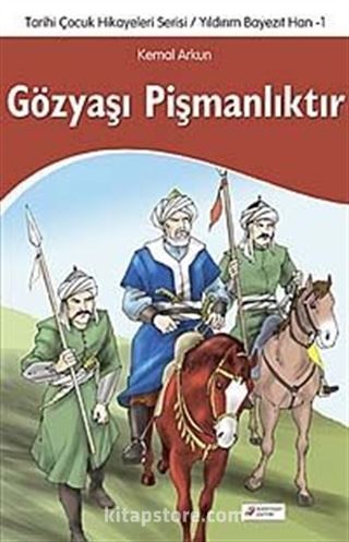 Gözyaşı Pişmanlıktır - Tarihi Çocuk Hikayeleri Serisi / Yıldırım Bayezıt Han-1