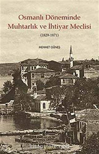 Osmanlı Döneminde Muhtarlık ve İhtiyar Meclisi (1829-1871)