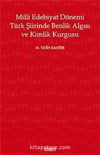 Milli Edebiyat Dönemi Türk Şiirinde Benlik Algısı ve Kimlik Kurgusu