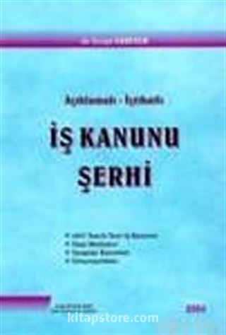 Açıklamalı İçtihatlı İş Kanunu Şerhi